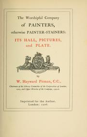 The Worshipful company of painters, otherwise painter-stainers by Walter Hayward Pitman