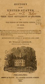 Cover of: History of the United States, from their first settlement as colonies, to the period of the fifth census, in 1830. | Grimshaw, William