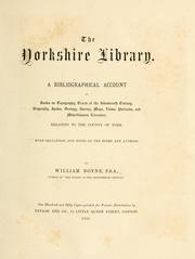 Cover of: Yorkshire library. A bibliographical account of books on topography, tracts of the seventeenth century, biography, spaws, geology, botany, maps, views, portraits, and miscellaneous literature, relating to the county of York. With collations and notes on the books and authors.