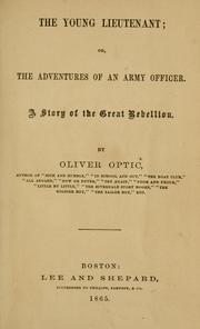 Cover of: young lieutenant, or, The adventures of an army officer: a story of the great rebellion