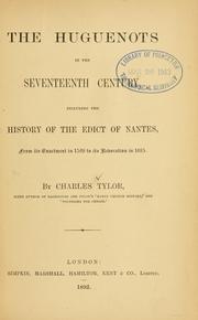 Cover of: Huguenots in the seventeenth century: including the history of the Edict of Nantes, from its enactment in 1598 to its revocation in 1685