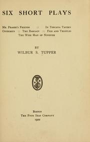 Cover of: Six short plays: Mr. Fraser's friends, In Toscana tavern, Onesimus, The bargain, Figs and thistles, The wise man of Nineveh