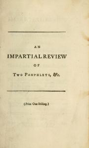 Cover of: An impartial review of two pamphlets lately published, one intituled, An apology for a late resignation: the other, The resignation discussed, &c. in which the real intention of both authors are clearly exposed, and the real importance of that memorable event, in respect to the present system at home and abroad, is truly stated.