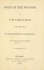 Cover of: Notes by the way-side, on a tour for health and recreation, on the sea, in England, France, and Belgium. | George Smith Fisher