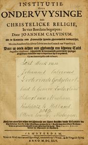 Cover of: Institutie ofte onderwiisinghe in de Christelicke religie ... by Jean Calvin