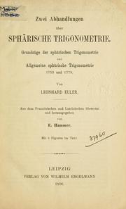 Cover of: Zwei Abhandlungen über sphärische Trigonometrie.: Grundzüge der sphärischen Trigonometrie und Allgemeine sphärische Trigonometrie, 1753 und 1779.  Aus dem französischen und lateinischen übers. und hrsg. von E. Hammer.