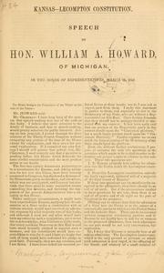 Cover of: Kansas--Lecompton constitition: Speech of Hon. William A. Howard, of Michigan, in the House of representatives, March 23, 1858.