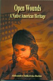 Cover of: Open Wounds  - A  Native American Heritage by Aleksandra Ziolkowska-Boehm