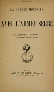 Cover of: La Guerre mondiale.: Avec l'armée serbe, de l'ultimatum autrichien à l'invasion de la Serbie.