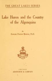 Lake Huron and the country of the Algonquins by Edward Payson Morton