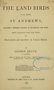 Cover of: land birds in and around St. Andrews: including a condensed history of the British land birds, with extracts from the poets and observations and anecdotes on natural history