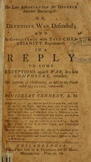 Cover of: Late association for defence farther encouraged, or, Defensive war defended: and its consistency with true Christianity represented in a reply to some exceptions against war, in a late composure, intituled, The doctrine of Christianity, as held by the peolple called Quakers, vindicated