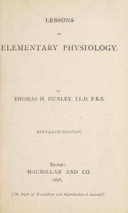 Cover of: Lessons in elementary physiology. by Thomas Henry Huxley