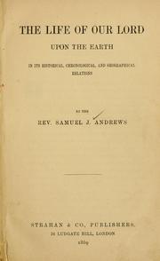 Cover of: The life of Our Lord upon the earth considered in its historical, chronological, and geographical relations by Samuel James Andrews, Samuel James Andrews