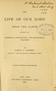 Cover of: The life of Our Lord upon the earth considered in its historical, chronological, and geographical relations by Samuel James Andrews, Samuel James Andrews