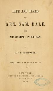 Life and times of Gen. Sam. Dale, the Mississippi partisan by John Francis Hamtramck Claiborne