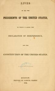 Cover of: Lives of all the presidents of the United States, to which is added the Declaration of independence, and the Constitution of the United States.