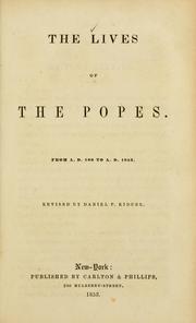 Cover of: The Lives of the popes from A.D. 100 to A.D. 1853 by revised by Daniel P. Kidder.