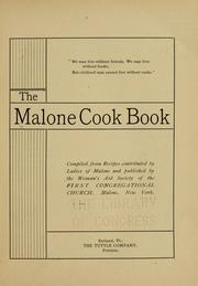 Cover of: The Malone cook book by comp. from recipes contributed by ladies of Malone and published by the Woman's aid society of the First Congregational church, Malone, New York.