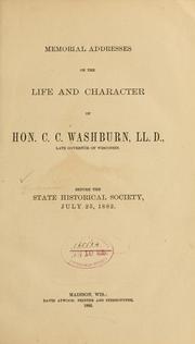 Cover of: Memorial addresses on the life and character of Hon. C.C. Washburn, LL. D., late governer of Wisconsin.