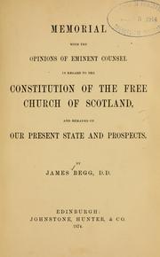 Cover of: Memorial with the opinions of eminent counsel in regard to the constitution of the Free Church of Scotland, and remarks on our present state and prospects
