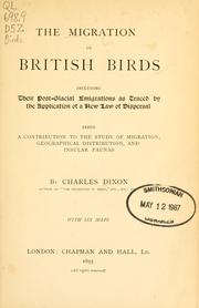 Cover of: The migration of British birds: including their post-glacial emigrations as traced by the application of a new law of disperal being a contribution to the study of migration, geographical distribution, and insular faunas