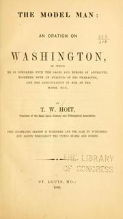 Cover of: model man: an oration on Washington, in which he is compared with the sages and heroes of antiquity, together with an analysis of his character, and the annunciation of him as the model man.