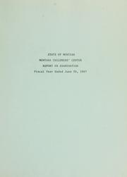 Cover of: Montana Childrens' [sic] Center: report on examination, fiscal year ended June 30, 1967.