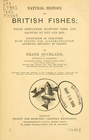 Cover of: Natural History of British Fishes: their structure, economic uses and capture by net and rod, cultivation of fish-ponds, fish suited for acclimatisation, artificial breeding of salmon