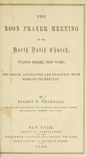 Cover of: The noon prayer meeting of the North Dutch Church, Fulton Street, New York by Talbot W. Chambers, Talbot W. Chambers