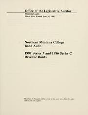 Northern Montana College bond audit, 1987 Series A and 1986 Series C revenue bonds by Montana. Legislature. Office of the Legislative Auditor.