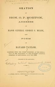 Cover of: Oration of Hon. O. P. Morton, address of Major-General George G. Meade, and poem of Bayard Taylor, together with the other exercises at the dedication of the monuments in the soldiers