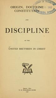 Cover of: Origin, doctrine, constitution, and discipline of the United Brethren in Christ. by United Brethren in Christ., United Brethren in Christ.