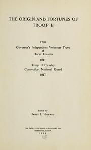 Cover of: origin and fortunes of Troop B: 1788, Governor's Independent Volunteer Troop of Horse Guards; 1911, Troop B Cavalry, Connecticut National Guard, 1917.