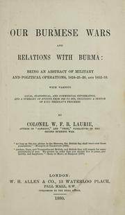 Cover of: Our Burmese wars and relations with Burma: being an abstract of military and political operations, 1824-25-26, and 1852-53, with various local, statistical, and commercial information, and a summary of events from 1826 to 1879, including a sketch of King Theebau's progress