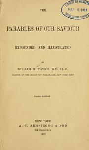 Cover of: The parables of our Saviour, expounded and illustrated. by William M. Taylor