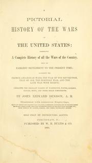 Cover of: A pictorial history of the wars of the United States: comprising a complete history of all the wars of the country, from its earliest settlement to the present time ... by John Ledyard Denison