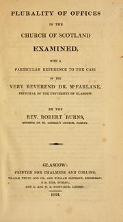 Cover of: Plurality of offices in the Church of Scotland examined: with a particular reference to the case of the very reverend Dr. MFarlane, Principal of the University of Glasgow