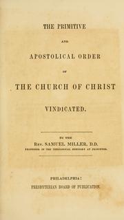 Cover of: The primitive and apostolical order of the church of Christ vindicated by Miller, Samuel