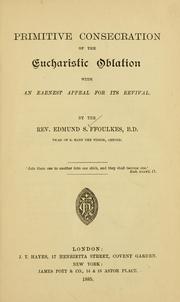 Cover of: Primitive consecration of the eucharistic oblation: with an earnest appeal for its revival