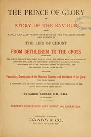 Cover of: The prince of glory, or, Story of the Saviour: being a full and captivating narrative of the thrilling scenes and events in the life of Christ form Bethlehem to the cross ... : including ... descriptions of the manners, customs and traditions of the Jews ...