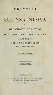 Cover of: Principi di scienza nuova di Giambattista Vico d'intorno alla comune natura delle nazioni colla vita dell'autore scritta da lui medesimo. by Giambattista Vico