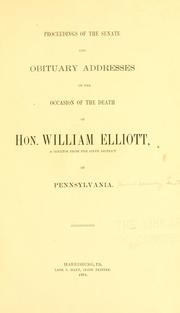 Cover of: Proceedings of the Senate and obituary addresses on the occasion of the death of Hon. William Elliott: a senator from the sixth district of Pennsylvania.