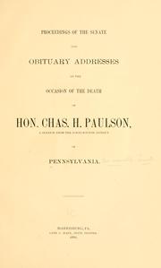 Cover of: Proceedings of the Senate and obituary addresses on the occasion of the death of Hon. Chas. H. Paulson: a senator from the Forty-fourth district of Pennsylvania.