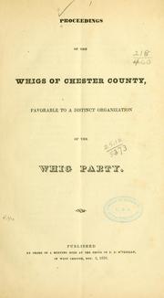 Cover of: Proceedings of the Whigs of Chester County, favorable to a distinct organization of the Whig party.