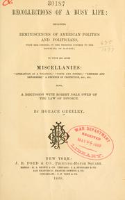 Recollections of a busy life: including reminiscences of American politics and politicians, from the opening of the Missouri contest to the downfall of slavery by Greeley, Horace