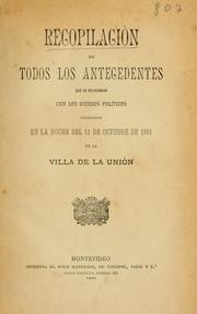 Cover of: Recopilación de todos los antecedentes que se relacionan con los sucesos políticos producidos en la noche del 11 de octubre de 1891 en la Villa de la Unión. by 