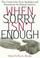 Cover of: When Sorry Isn't Enough