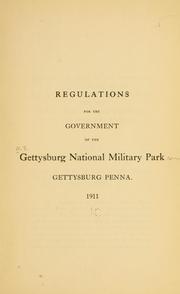 Cover of: Regulations for the government of the Gettysburg national military park, Gettysburg Penna. 1911.