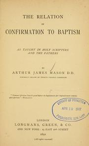 Cover of: relation of confirmation to baptism: as taught in Holy Scripture and the Fathers